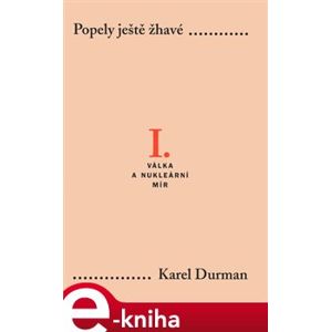Popely ještě žhavé I. - Válka a nukleární mír - Karel Durman e-kniha