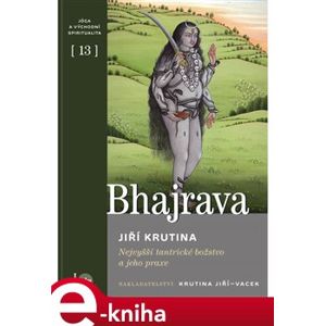 Bhajrava. Nejvyšší tantrické božstvo a jeho praxe - Jiří Krutina e-kniha