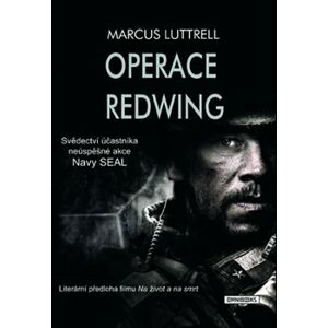 Operace Redwing. Svědectví účastníka neúspěšné bojové akce Navy Seal - Marcus Luttrell