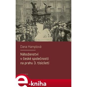 Náboženství v české společnosti na prahu 3. tísiciletí - Dana Hamplová e-kniha