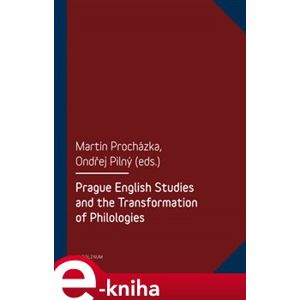Prague English Studies and the Transformation of Philologies - Martin Procházka, Ondřej Pilný e-kniha
