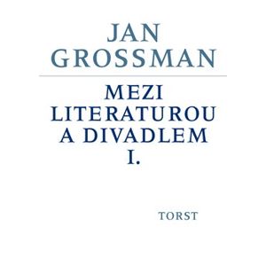 Mezi literaturou a divadlem I. - Jan Grossman