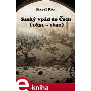 Saský vpád do Čech. 1631 – 1632 - Karel Kýr e-kniha