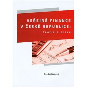 Veřejné finance v České republice: teorie a praxe - Eva Lajtkepová