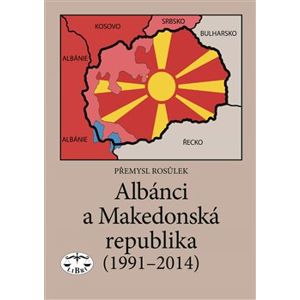 Albánci a Makedonská republika (1991-2014) - Přemysl Rosůlek