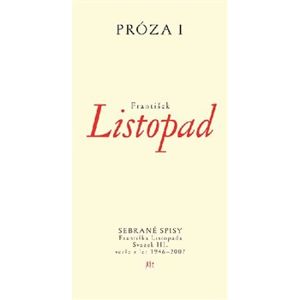 Prózy I. Sebrané spisy Františka Listopada – Svazek III. Prózy z let 1946–2007 - František Listopad