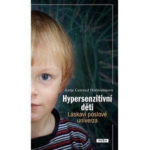 Hypersenzitivní děti. Laskaví poslové univerza - Antje Gertrud Hofmannová