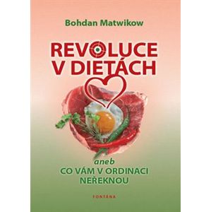 Revoluce v dietách. aneb co vám v ordinaci neřeknou - Bohdan Matwikow