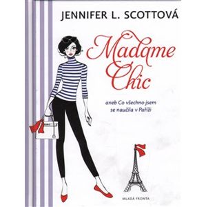 Madame Chic. aneb Co všechno jsem se naučila v Paříži - Jennifer L. Scottová