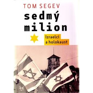 Sedmý milion. Izraelci a holocaust - Tom Segev
