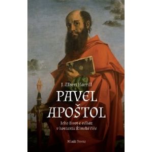 Pavel Apoštol. Jeho život a odkaz v kontextu Římské říše - Albert J. Harrill