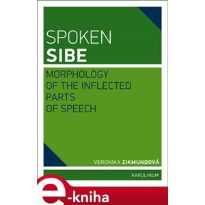 Spoken Sibe: Morphology of the Inflected Parts of Speech - Veronika Zikmundová e-kniha