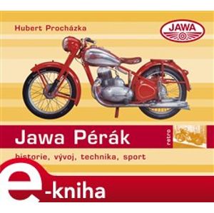 Jawa 250/350 Pérák. historie, vývoj, technika, sport - Hubert Procházka e-kniha