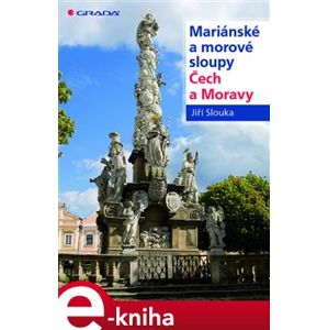 Mariánské a morové sloupy Čech a Moravy - Jiří Slouka e-kniha