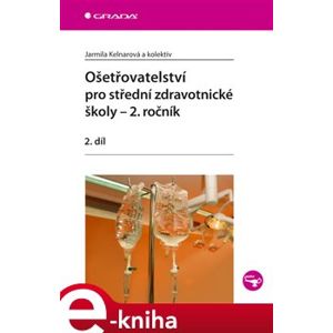 Ošetřovatelství pro střední zdravotnické školy – 2. ročník. 2. díl - Jarmila Kelnarová e-kniha