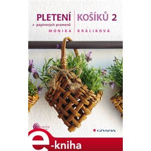 Pletení košíků 2. z papírových pramenů - Monika Králíková e-kniha