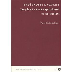 Zkušenosti a vztahy. Lotyšská a česká společnost ve 20. století - Pavel Štoll