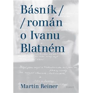 Básník. Román o Ivanu Blatném - Martin Reiner