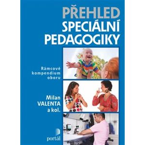Přehled speciální pedagogiky. Rámcové kompendium oboru - kol., Milan Valenta