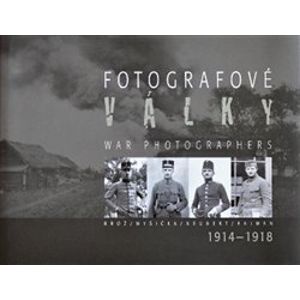 Fotografové války 1914-1918 - Jaroslav Kučera, Jan Haas, Karel Martínek