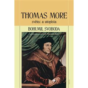 Thomas More. světec a utopista - Bohumil Svoboda