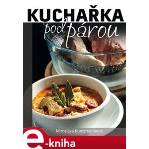 Kuchařka pod párou - Miroslava Kuntzmannová e-kniha