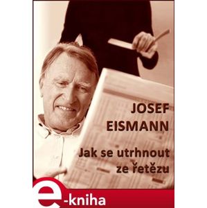 Jak se utrhnout ze řetězu - Josef Eismann e-kniha