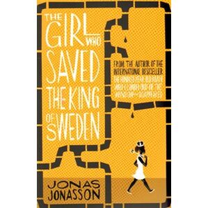 The Girl Who Saved The King Of Sweden - Jonas Jonasson