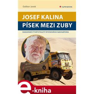 Josef Kalina: Písek mezi zuby. Dakarské čtvrtstoletí špičkového navigátora - Dalibor Janek e-kniha
