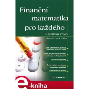 Finanční matematika pro každého. 8. rozšířené vydání - Jarmila Radová, Petr Dvořák, Jiří Málek e-kniha