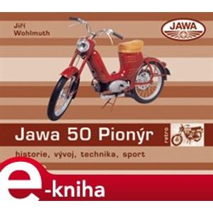 Jawa 50 Pionýr. historie, vývoj, technika, sport - Jiří Wohlmuth e-kniha