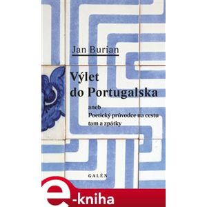 Výlet do Portugalska. Poetický průvodce na cestu tam a zpátky - Jan Burian e-kniha
