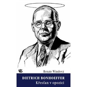 Dietrich Bonhoeffer / Křesťan v opozici - Renate Windová