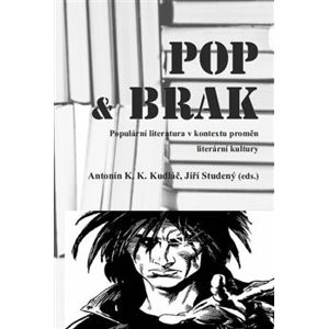 POP & BRAK. Populární literatura v kontextu proměn literární kultury - Jiří Studený, Antonín K. K. Kudláč