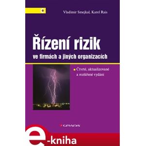 Řízení rizik ve firmách a jiných organizacích. 4., aktualizované a rozšířené vydání - Karel Rais, Vladimír Smejkal e-kniha