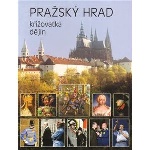 Pražský hrad - křižovatka dějin - Miloš Pokorný
