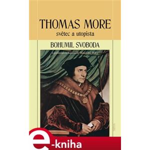 Thomas More. světec a utopista - Bohumil Svoboda e-kniha