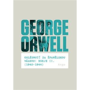 Ohlédnutí za španělskou válkou: Eseje II. (1942–1944) - George Orwell
