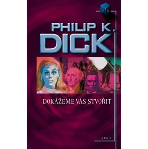 Dokážeme vás stvořit - Philip K. Dick