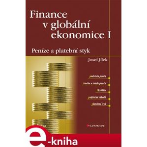 Finance v globální ekonomice I: Peníze a platební styk - Josef Jílek e-kniha