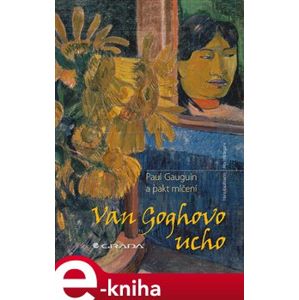 Van Goghovo ucho. Paul Gauguin a pakt mlčení - Hans Kaufmann, Rita Wildegans e-kniha