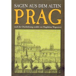 Prag - Sagen aus dem alten - Magdalena Wagnerová