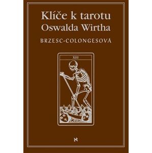 Klíče k tarotu Oswalda Wirtha - Régine Brzesc-Colognesová