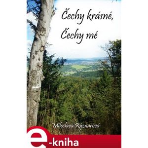 Čechy krásné, Čechy mé - Miloslava Rýznarová e-kniha