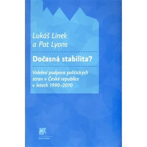 Dočasná stabilita?. Volební podpora politických stran v České republice v letech 1990–2010 - Pat Lyons, Lukáš Linek