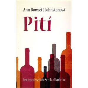 Pití – Intimní vztah žen k alkoholu - Ann Dowsett Johnston