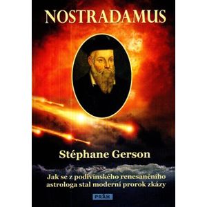 Nostradamus. Jak se z podivínského renesančního astrologa stal moderní prorok zkázy - Stéphane Gerson