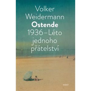 Ostende 1936 - Léto přátelství - Volker Weidermann