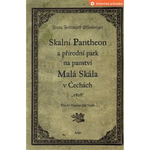 Skalní Pantheon a přírodní park na panství Malá Skála v Čechách - Franz Ferdinand Effenberger