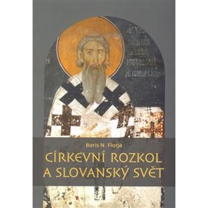 Církevní rozkol a slovanský svět - Boris N. Florja